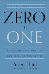 Zero to One: Notes on Startups, or How to Build the Future